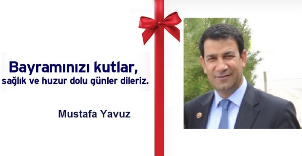 Mustafa Yavuz:"Bayramlar,karşılıklı sevgi ve saygının geliştiği özel günlerdir"