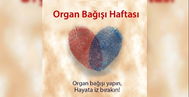 "Organ bağışı yapın hayata iz bırakın"