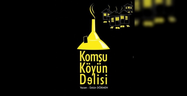 "Komşu Köyün Delisi" Viranşehir'de.
