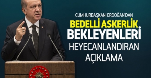 Erdoğan'dan bedelli askerlik müjdesi