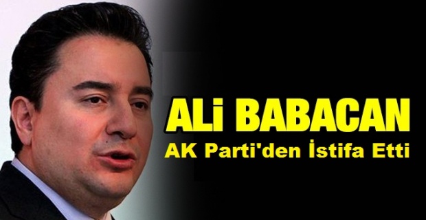 Babacan, AK Parti'den istifa etti