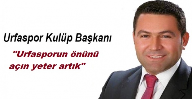 Yılmaz "Urfasporun önünü açın yeter artık"