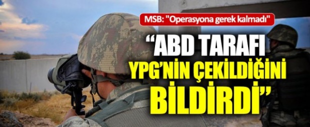 Milli Savunma Bakanlığı "PKK/YPG’nin bölgeden çekilmesinin tamamlandığı bildirildi"
