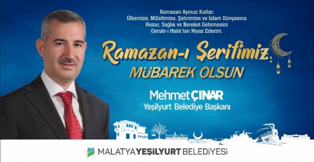 Yeşilyurt Belediye Başkanı Çınar "Ramazan-ı Şerif’imiz mübarek olsun"