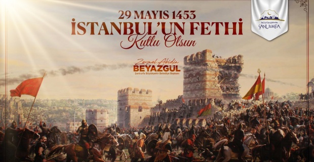 Başkan Beyazgül "İstanbul'un Fethi’nin 567. yılı kutlu olsun"
