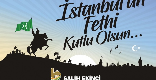 Başkan Ekinci "İstanbul’un Fethi'nin 567. yıl dönümü kutlu olsun"