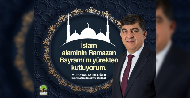 Başkan Fadıloğlu "Ramazan Bayramımız mübarek olsun"