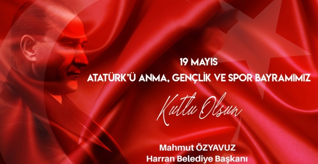 Başkan Özyavuz " 19 Mayıs Atatürk'ü Anma, Gençlik ve Spor Bayramı'nı kutluyorum"