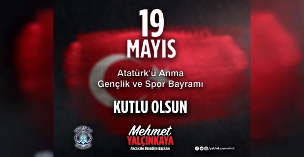 Başkan Yalçınkaya "19 Mayıs Atatürk’ü Anma, Gençlik ve Spor Bayramı Kutlu Olsun"