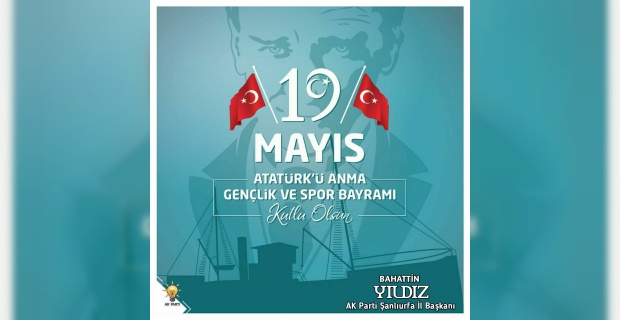 Başkan Yıldız "19 Mayıs Atatürk'ü Anma, Gençlik ve Spor Bayramımızın 101. Yılı Kutlu Olsun"