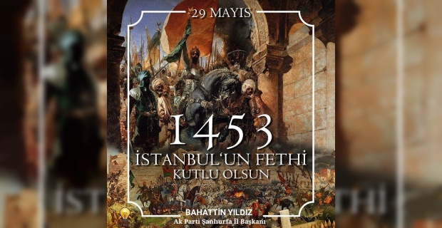 Başkan Yıldız "İstanbul'un Fethi'nin 567.Yıl Dönümü Kutlu Olsun"