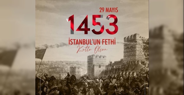 Çelik "İstanbul fethinin 567. yılı kutlu olsun"