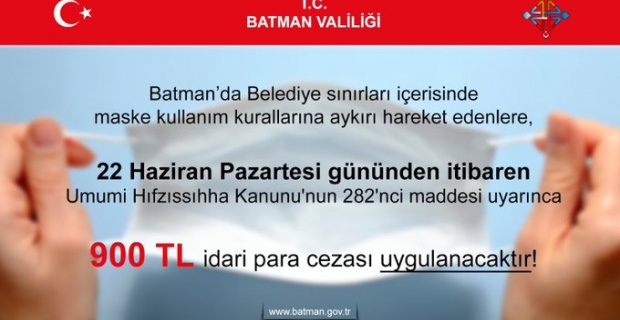 Batman Valiliği "Maske kullanım kurallarına aykırı hareket edenlere 900 Tl idari para cazası uygulanacak"