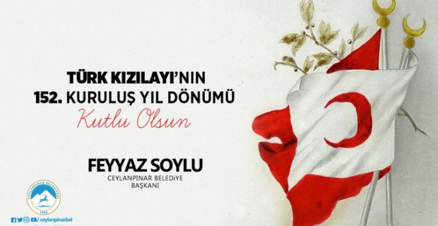 Ceylanpınar Belediye Başkanı Soylu "Türk Kızılayı 'nın 152. yılı kutlu olsun"