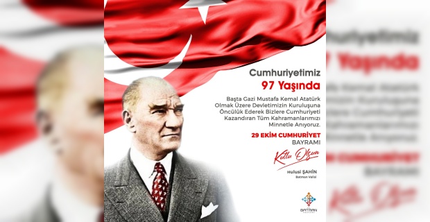 Batman Valisi Şahin "Türkiye Cumhuriyeti Devletinin 97. Yıldönümünü kutlamanın gururunu yaşıyoruz"
