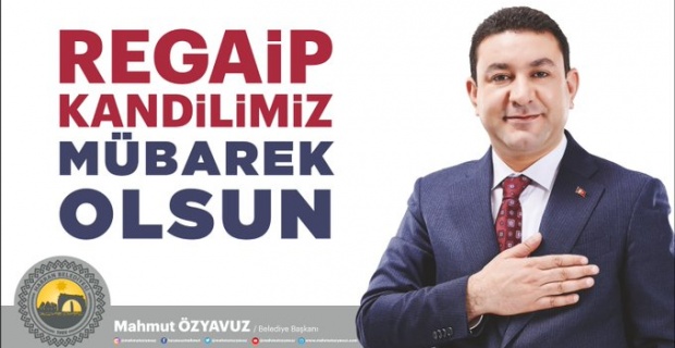 Başkan Özyavuz "Tüm Türk ve İslam Aleminin Regaip Kandili Kutlu Olsun"
