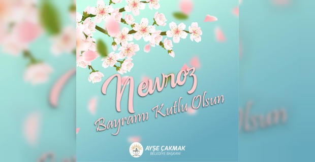 Çakmak "Newroz Bayramı kutlu olsun"