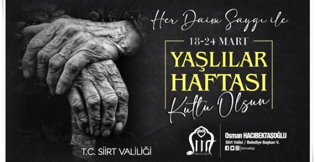 Siirt Valisi Hacıbektaşoğlu "geçmişimizle geleceğimizi birbirine bağlayan en değerli köklü çınarlarımızdır"