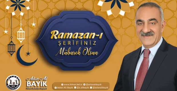 Bayık "Ramazan-ı Şerifiniz Mübarek Olsun."