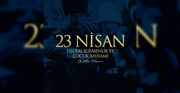 Özyavuz "23 Nisan Ulusal Egemenlik ve Çocuk Bayramı kutlu olsun"