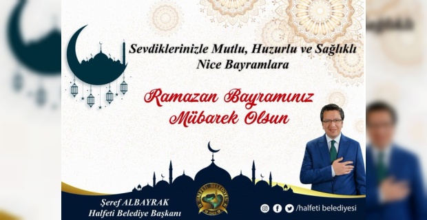 Başkan Albayrak "Mübarek Ramazan Bayramı’nızı en kalbi duygularımla tebrik ederim"