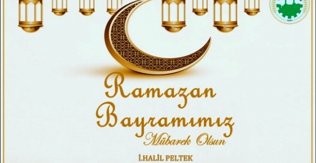 Başkan Peltek "Ramazan bayramımız mübarek olsun inşAllah"