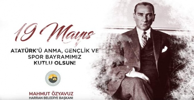 Özyavuz "19 Mayıs Atatürk'ü Anma, Gençlik ve Spor Bayramı'nı can-ı gönülden kutluyorum"