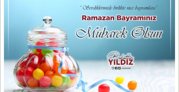 Yıldız "Mübarek Ramazan Bayramı’nı en içten dileklerimle tebrik ediyorum"