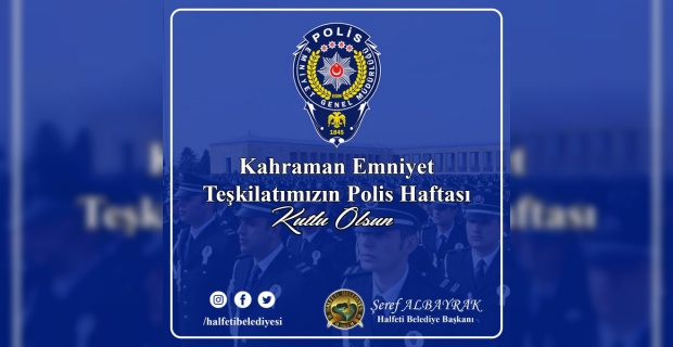Başkan Albayrak "Polis Teşkilatı’mızın,177. kuruluş yıl dönümü kutlu  olsun."