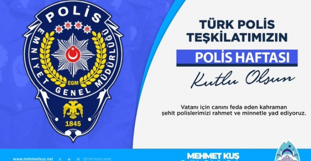 Başkan Kuş "Türk Polis Teşkilatı'mızın Polis Haftası’nı en içten dileklerimle kutluyorum"
