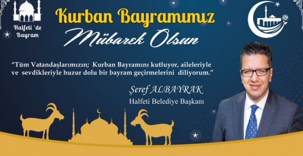 Albayrak " "Milletimizin ve tüm İslam Âleminin mübarek Kurban Bayramı’nı kutluyorum"