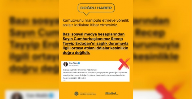 Cumhurbaşkanlığı İletişim Başkanlığı "Cumhurbaşkanımız Recep Tayyip Erdoğan'ın sağlık durumuyla ilgili ortaya atılan iddialar kesinlikle doğru değildir"
