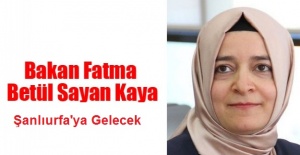 Aile ve Sosyal Politikalar Bakanı Fatma Betül Sayan Kaya Şanlıurfa'ya Geliyor.