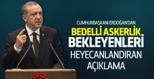 Erdoğan'dan bedelli askerlik müjdesi