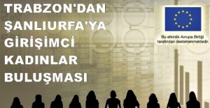 "Trabzon'dan Şanlıurfa'ya Girişimci Kadınlar Buluşması"