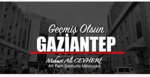 Milletvekili Cevheri "Geçmiş olsun Gaziantep"