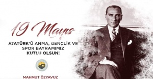Özyavuz "19 Mayıs Atatürk'ü Anma, Gençlik ve Spor Bayramı'nı can-ı gönülden kutluyorum"